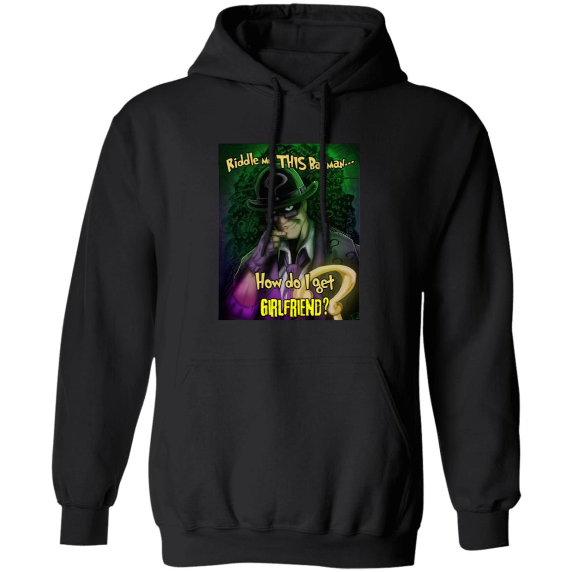 Riddle Me This Batman How Do I Get Girlfriend Shirt Riddle Me This Batman How Do I Get Girlfriend Shirt