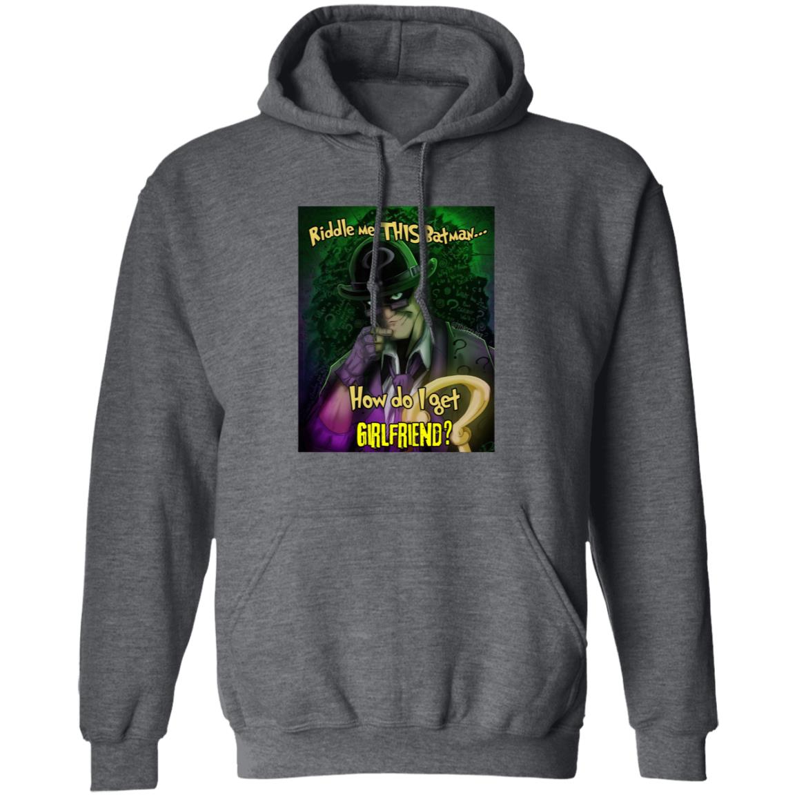 Riddle Me This Batman How Do I Get Girlfriend Shirt Riddle Me This Batman How Do I Get Girlfriend Shirt