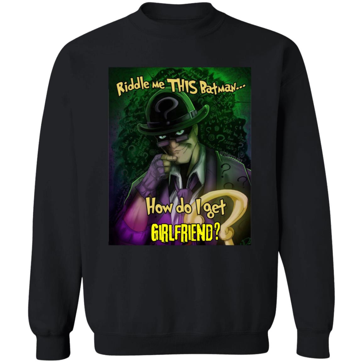 Riddle Me This Batman How Do I Get Girlfriend Shirt Riddle Me This Batman How Do I Get Girlfriend Shirt