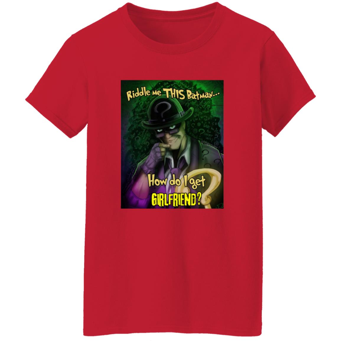 Riddle Me This Batman How Do I Get Girlfriend Shirt Riddle Me This Batman How Do I Get Girlfriend Shirt