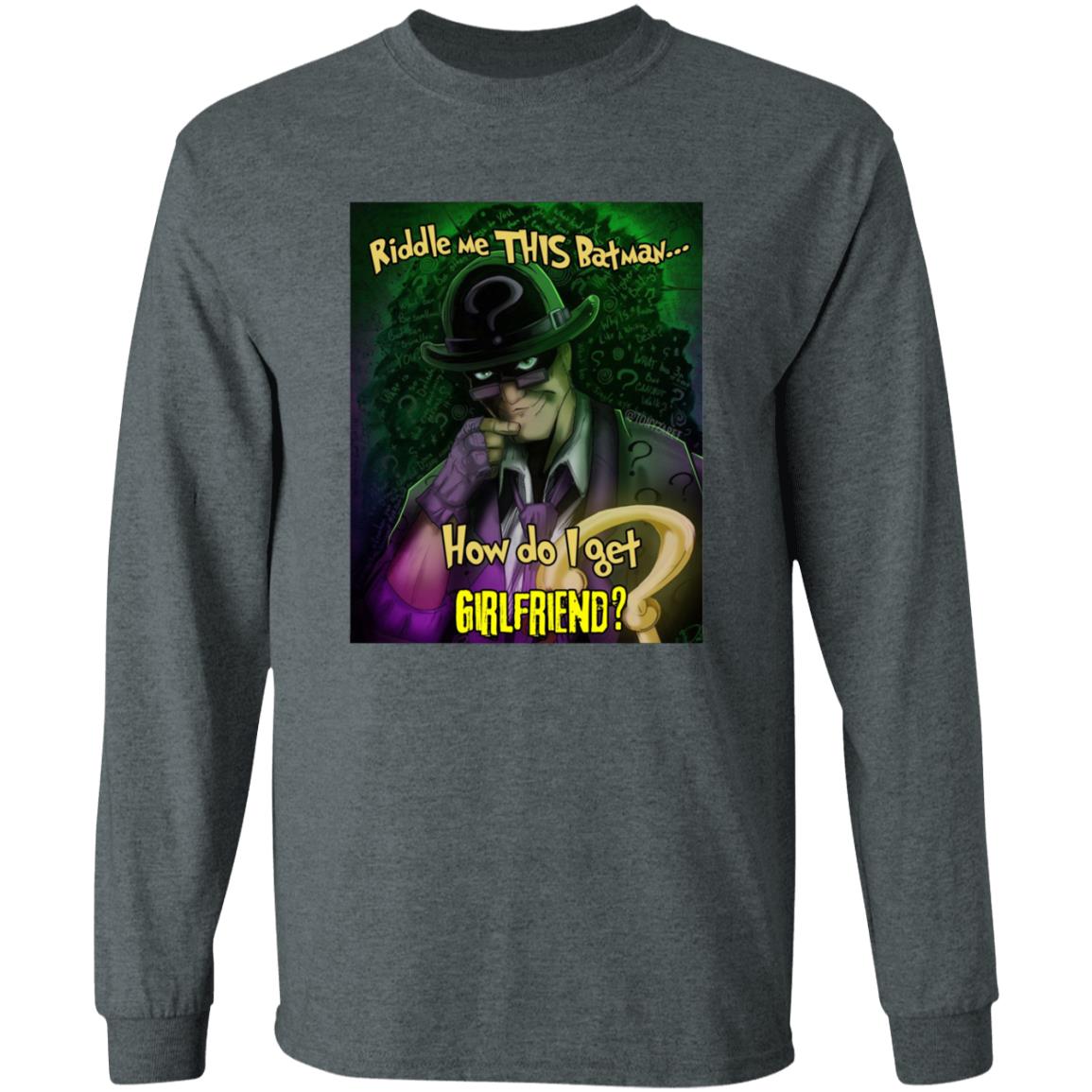 Riddle Me This Batman How Do I Get Girlfriend Shirt Riddle Me This Batman How Do I Get Girlfriend Shirt