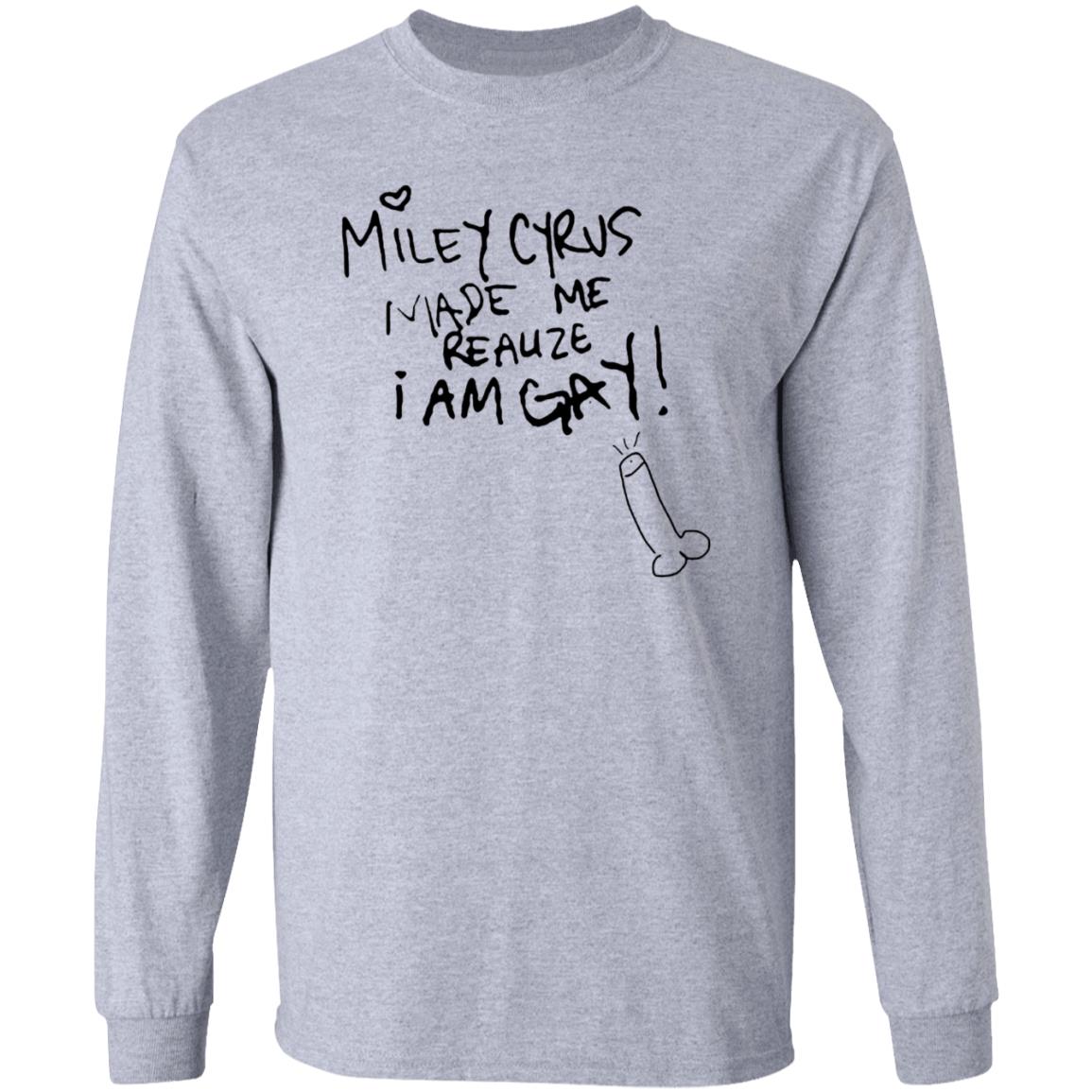 Miley Cyrus Made Me Realize I Am Gay Shirt Miley Cyrus Made Me Realize I Am Gay Shirt