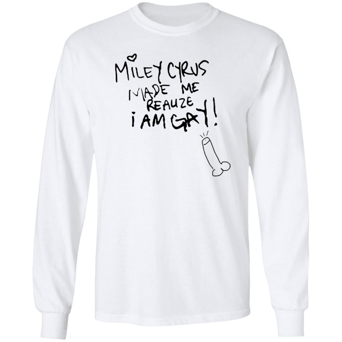 Miley Cyrus Made Me Realize I Am Gay Shirt Miley Cyrus Made Me Realize I Am Gay Shirt