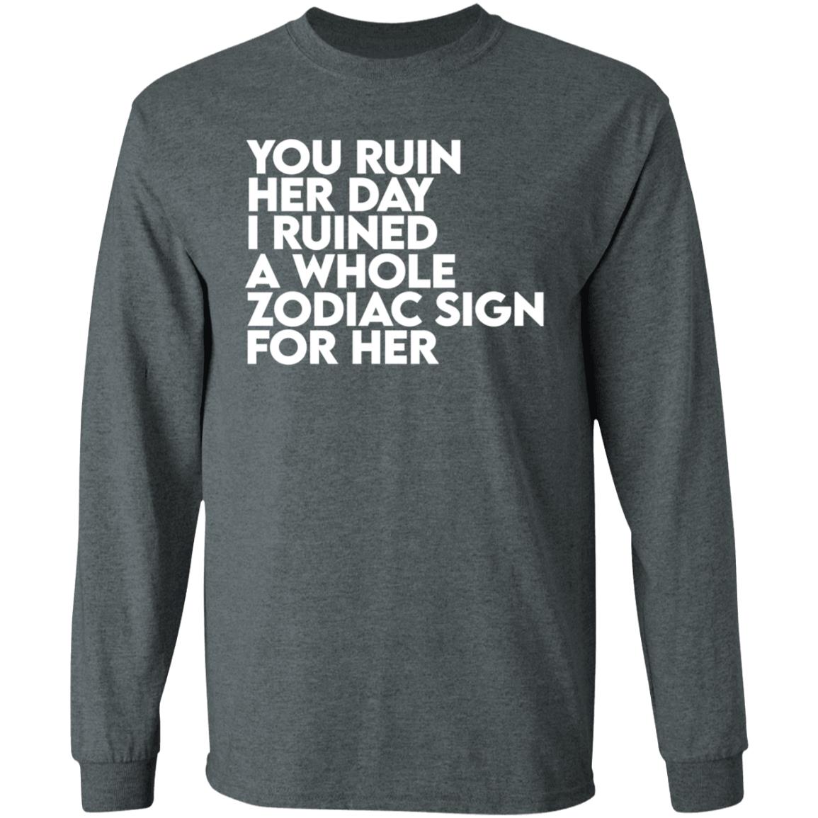 The Gainz Day Ruined Tee Shirt You Ruin Her Day I Ruined A Whole Zodiac Sign For Her Shirt Hoodie Sweatshirt The Gainz Day Ruined Tee Shirt You Ruin Her Day I Ruined A Whole Zodiac Sign For Her Shirt Hoodie Sweatshirt