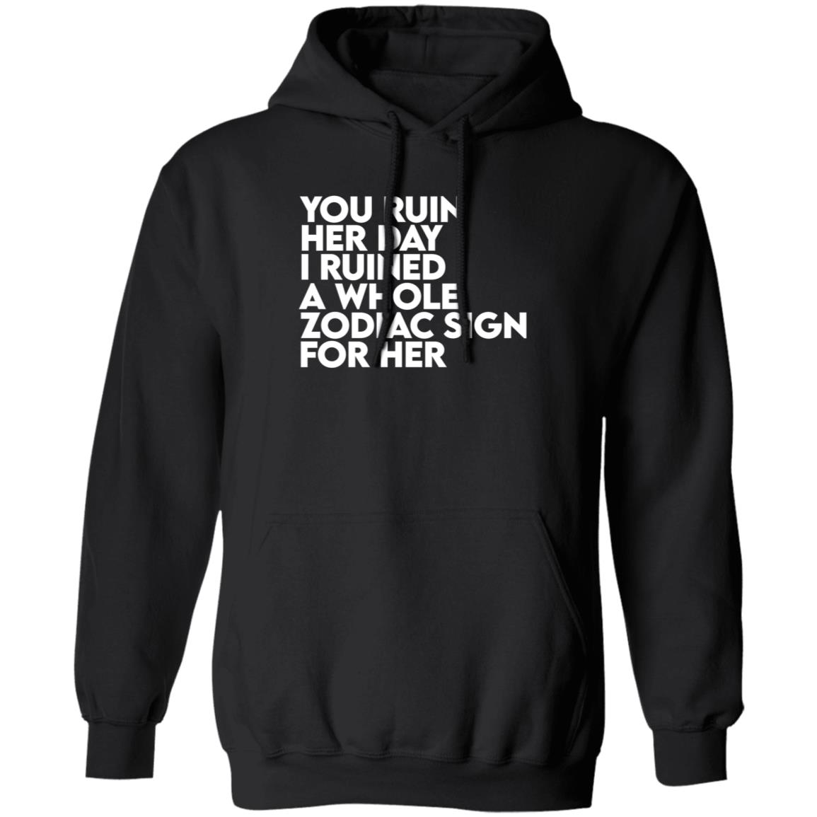 The Gainz Day Ruined Tee Shirt You Ruin Her Day I Ruined A Whole Zodiac Sign For Her Shirt Hoodie Sweatshirt The Gainz Day Ruined Tee Shirt You Ruin Her Day I Ruined A Whole Zodiac Sign For Her Shirt Hoodie Sweatshirt