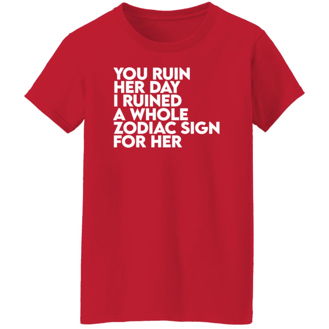 The Gainz Day Ruined Tee Shirt You Ruin Her Day I Ruined A Whole Zodiac Sign For Her Shirt Hoodie Sweatshirt The Gainz Day Ruined Tee Shirt You Ruin Her Day I Ruined A Whole Zodiac Sign For Her Shirt Hoodie Sweatshirt