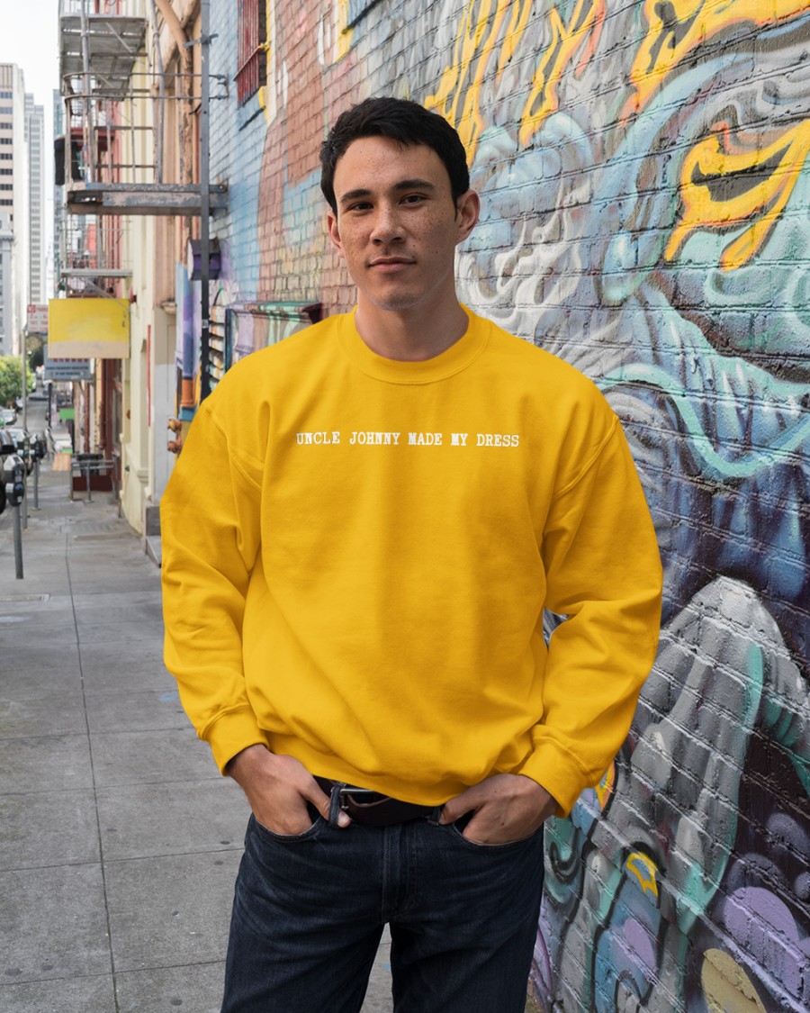 Mrldavis Uncle Johnny Made My Dress Hoodie Mrldavis Uncle Johnny Made My Dress Hoodie