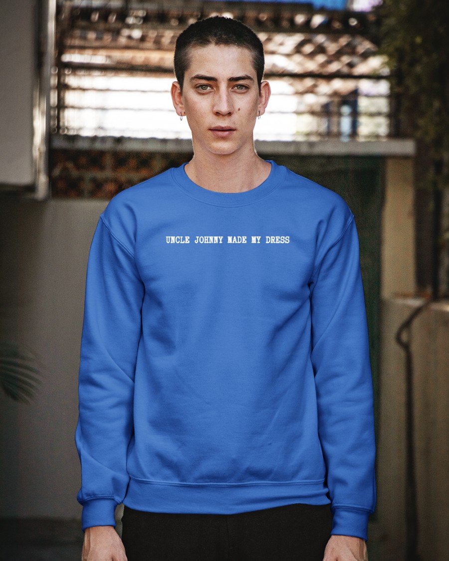 Mrldavis Uncle Johnny Made My Dress Hoodie Mrldavis Uncle Johnny Made My Dress Hoodie